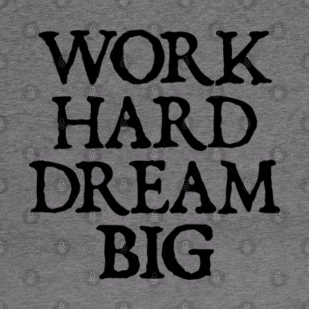 Work Hard Dream Big - motivational quotes by  hal mafhoum?